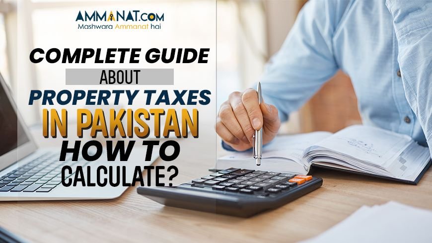 Complete guide about property taxes in Pakistan. How to calculate?