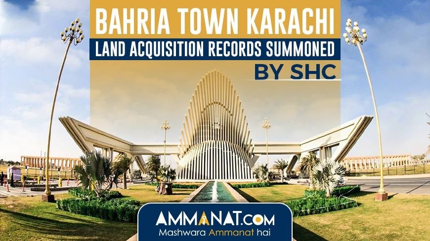 Bahria Town Karachi land acquisition records summoned by SHC